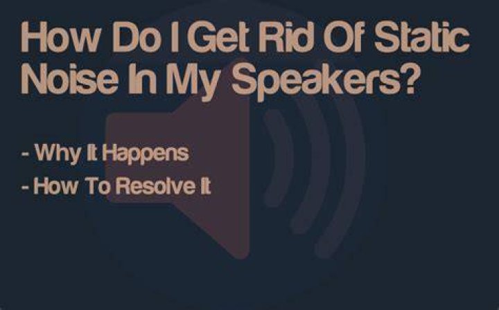 How do I get rid of Speaker static?