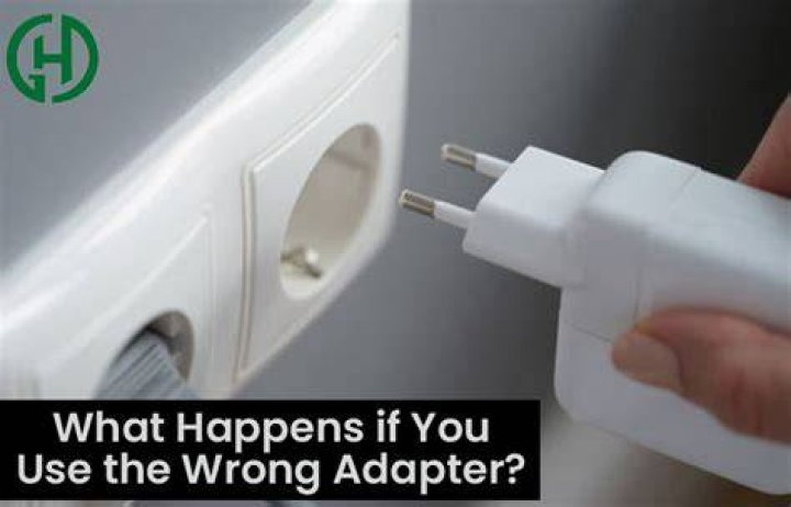 What happens when you plug in the wrong power adapter?