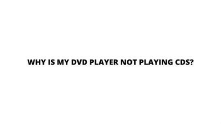 Why is my CD player not playing DVD?
